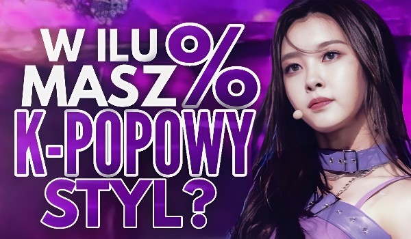 W ilu % masz K-popowy styl?
