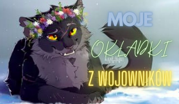 Moje okładki z Wojowników #7 – Przeznaczenie Lśniącego Powiewu