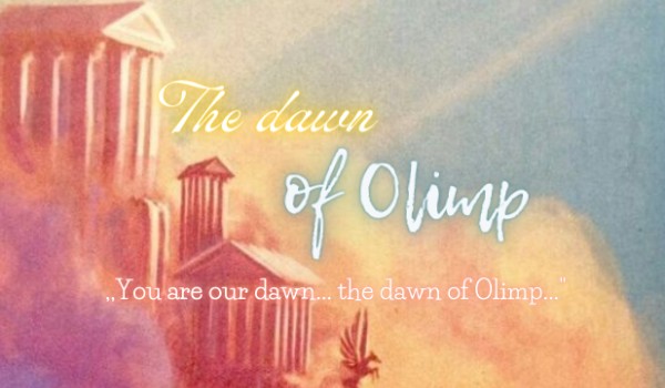 The dawn of Olimp | chapter four