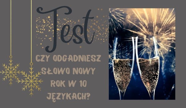 Test- Czy odgadniesz słowo „Nowy Rok”w 10 językach?