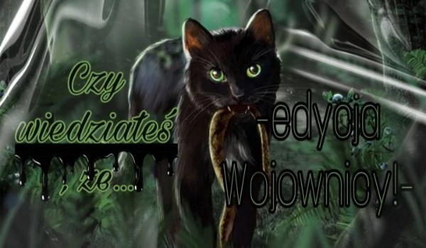 Czy wiedziałeś/aś, że… |Part 11|