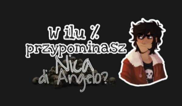 W ilu procentach przypominasz Nica di Angelo?