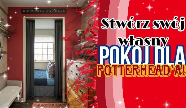 Stwórz swój własny pokój dla Potterhead’a!