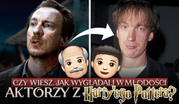 Czy wiesz, jak wyglądali aktorzy z Harry’ego Pottera w młodości?