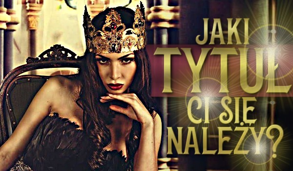 Jaki tytuł Ci się należy?