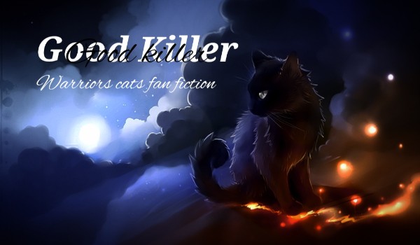 Good killer~ {Warriors Cats fan ficion}