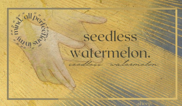 seedless watermelon.