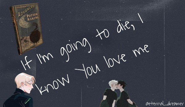 If I’m going to die, I know You love me~ Drarry~0