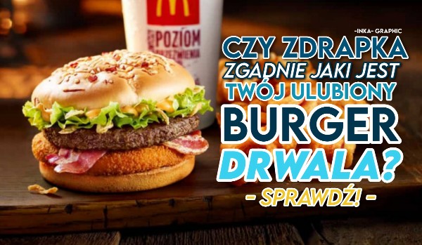 Czy zdrapka zgadnie, jaki jest Twój ulubiony Burger Drwala?