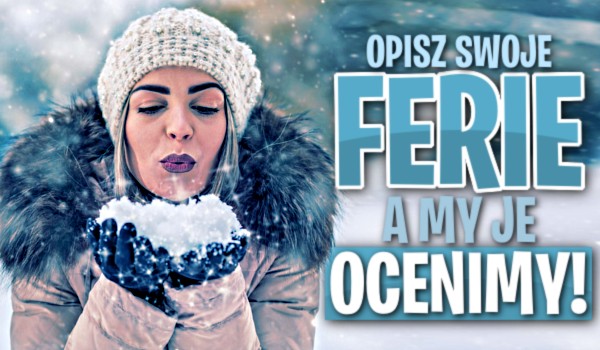 Opisz swoje ferie, a my je ocenimy!