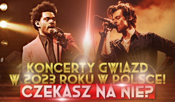 Koncerty gwiazd w 2023 roku w Polsce! – Czekasz na nie?