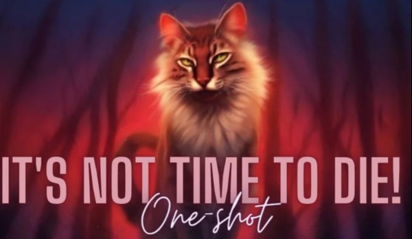 // This is not time to die! // One-shot