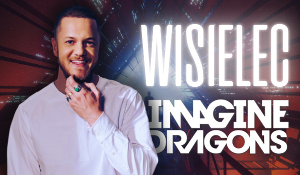 Wisielec – Imagine Dragons!