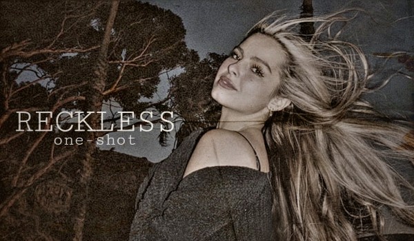 Reckless|One Shot