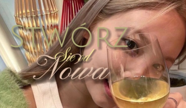 Stwórz się od nowa!