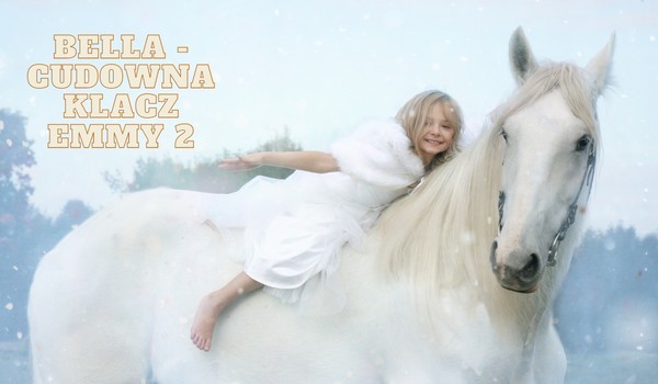 Bella – Cudowna klacz Emmy 2