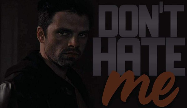 Don’t hate me [Bucky Barnes; 2/2]