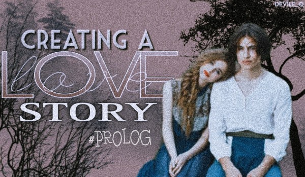 Creating a love story #PROLOG