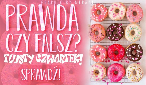 Prawda czy fałsz? Tłusty czwartek!