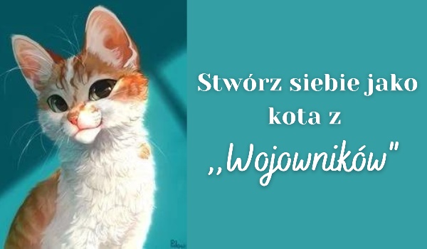 Kreator: Stwórz siebie jako kota z ,,Wojowników”!
