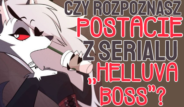 Czy rozpoznasz postacie z serialu ,,Helluva Boss”?