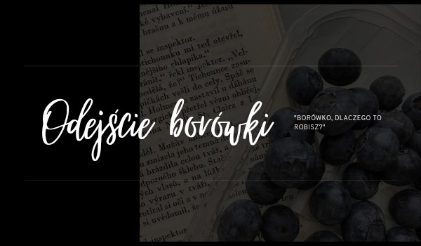 „Odejście borówki”