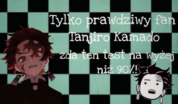 Tylko prawdziwy fan Tanjiro Kamado zda ten test na wyżej niż 90%!