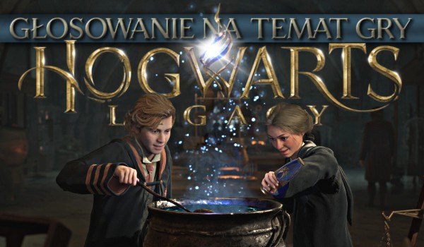 Głosowanie na temat gry ,,Hogwarts Legacy”!