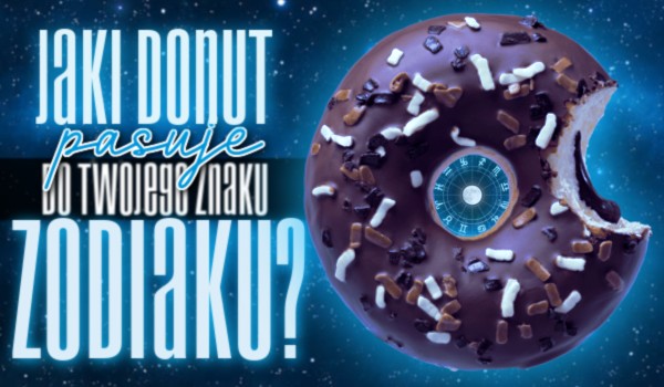 Jaki donut pasuje do Twojego znaku zodiaku?