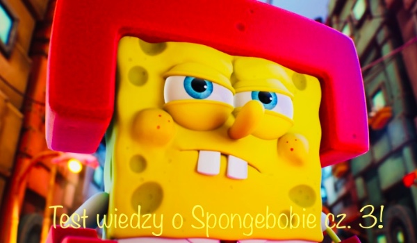 Test wiedzy o Spongebobie część 3!