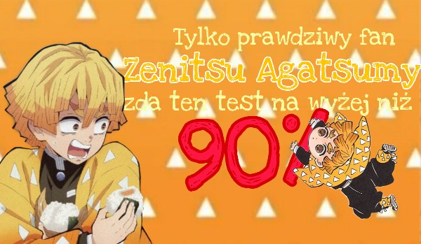 Tylko prawdziwy fan Zenitsu Agatsumy zda ten test na wyżej niż 90%!