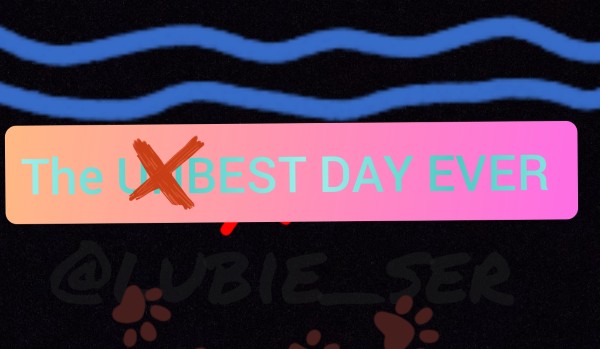 THE UNBEST DAY EVER 2