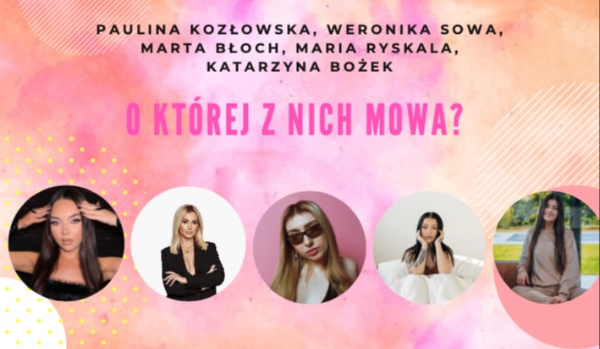 Jak myślisz, wiesz o której z nich mowa?