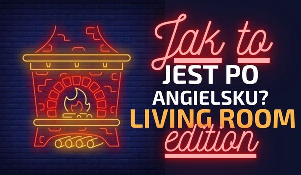 Jak to jest po angielsku? Living Room edition!