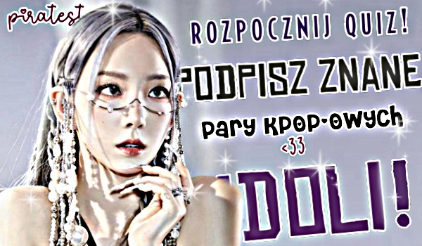 Podpisz znane pary KPOP-owych idoli! | sameQuizy