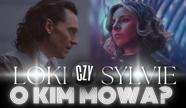 Loki czy Sylvie – O kim mowa?