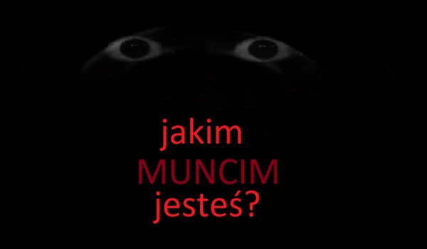 jakim muncim jesteś?
