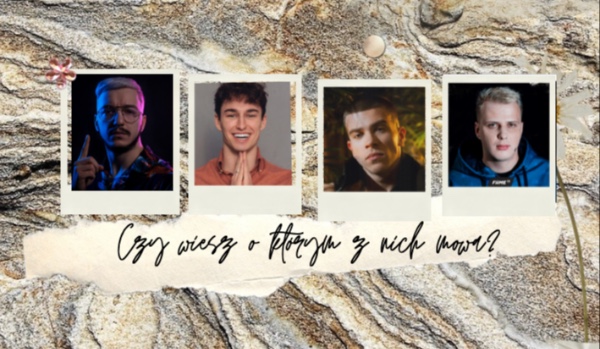Jak myślisz, wiesz o którym z nich mowa?