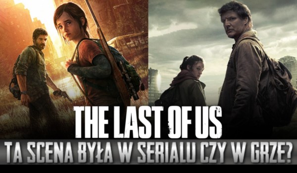 The Last Of Us – ta scena była w serialu czy grze?