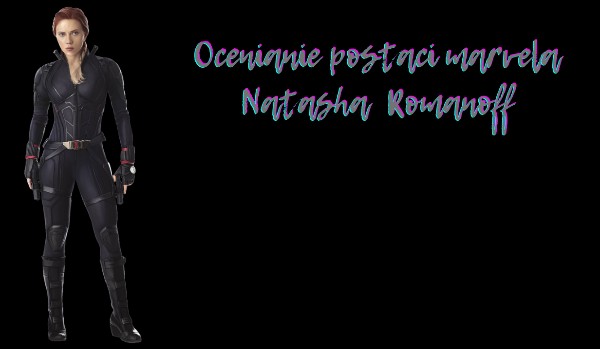 Ocenianie postaci marvela Natasha Romanoff