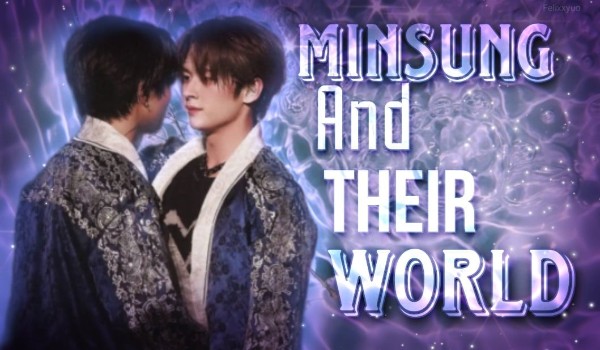 ~Minsung and their world [3]~