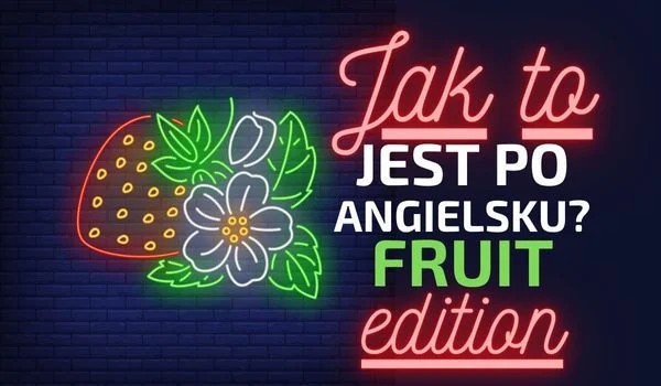 Jak to jest po angielsku? Fruit edition!