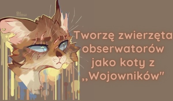 Tworzę zwierzęta obserwatorów jako koty z ,,Wojowników”· Sushi dla @Star_Dog