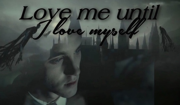 Love me until I love myself, Draco Malfoy fanfiction #3