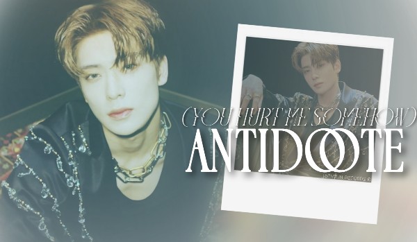 antidote (you hurt me somehow)