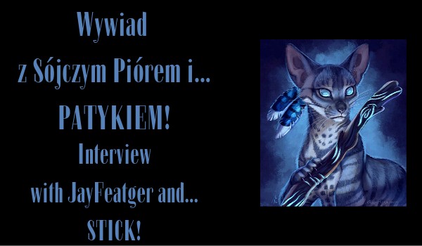 Wywiad z Sójczym Piórem i… PATYKIEM! |Interview with JayFeather and… A STICK!
