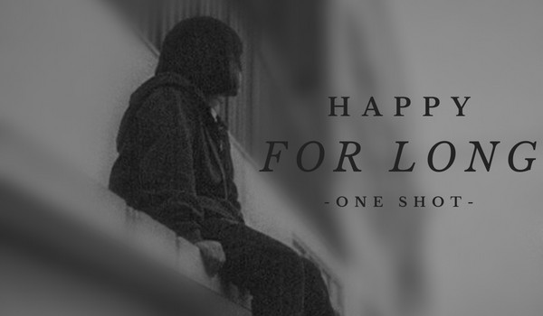 happy for long | one shot