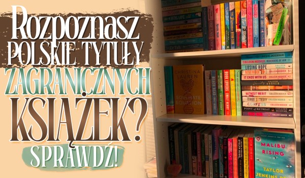 Rozpoznasz polskie tytuły zagranicznych książek?