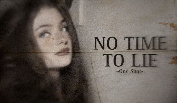 NO TIME TO LIE – ONE SHOT