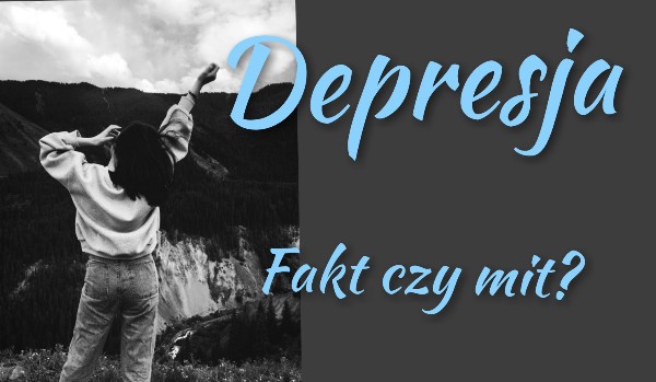 Depresja-fakt czy mit?